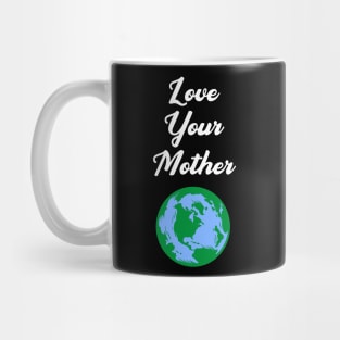 Love Your Mother Earth Mug